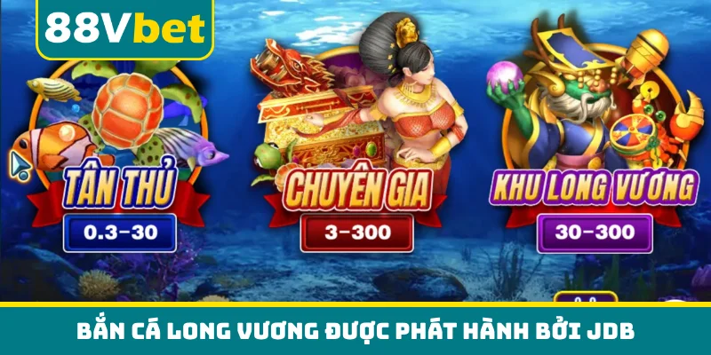 Bắn cá Long Vương được phát hành bởi JDB