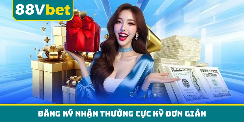 Đăng ký nhận thưởng cực kỳ đơn giản
