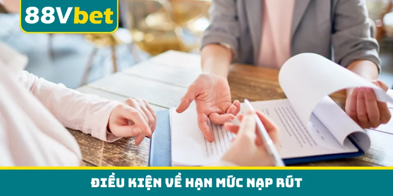 Điều kiện về hạn mức nạp rút