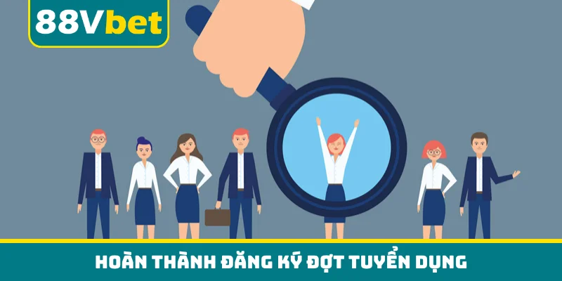 Hoàn thành đăng ký đợt tuyển dụng