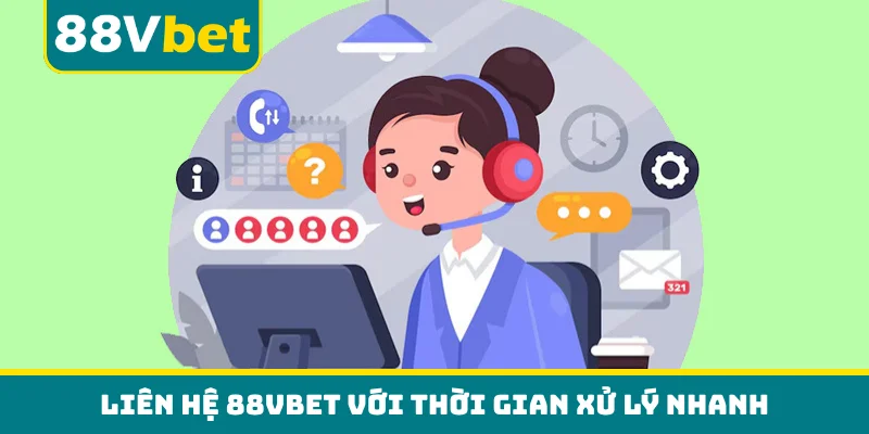 Liên hệ 88VBET với thời gian xử lý nhanh