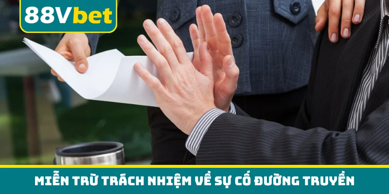 Miễn trừ trách nhiệm về sự cố đường truyền