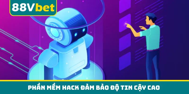 Phần mềm hack đảm bảo độ tin cậy cao