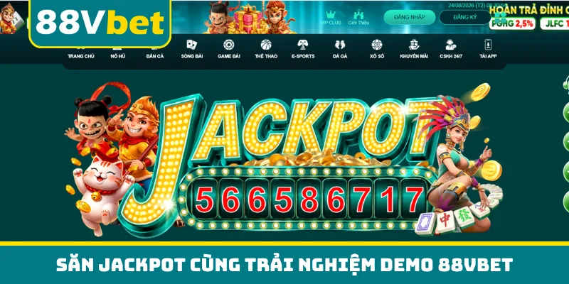Săn Jackpot cùng trải nghiệm demo 88VBET