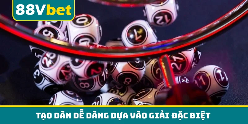 Tạo dàn dễ dàng dựa vào giải đặc biệt