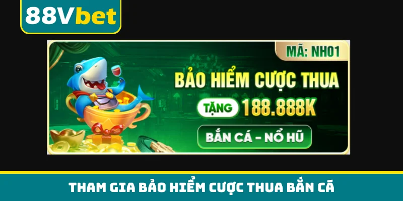 Tham gia bảo hiểm cược thua bắn cá