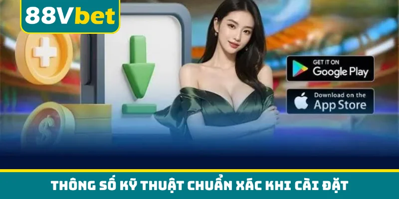 Thông số kỹ thuật chuẩn xác khi cài đặt