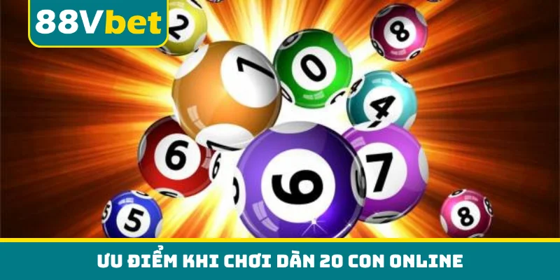Ưu điểm khi chơi dàn 20 con online